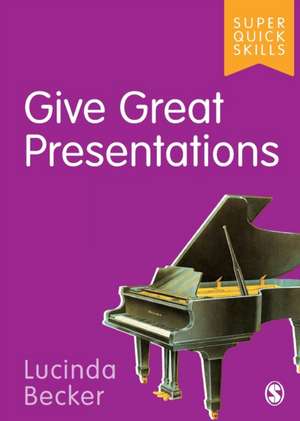 Give Great Presentations de Lucinda Becker