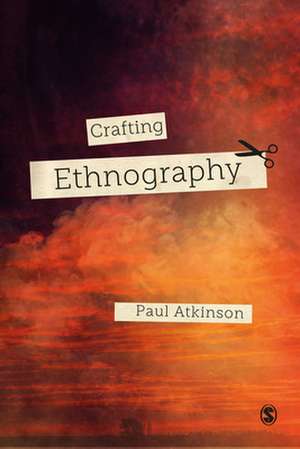 Crafting Ethnography de Paul Atkinson