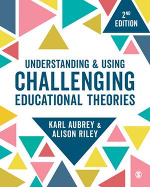 Understanding and Using Challenging Educational Theories de Karl Aubrey