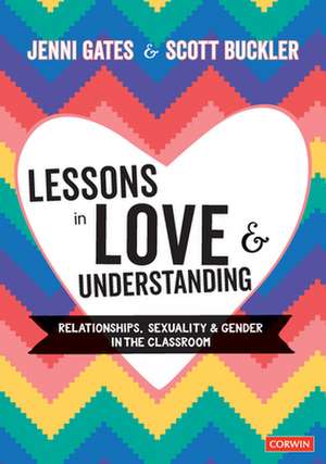 Lessons in Love and Understanding: Relationships, Sexuality and Gender in the Classroom de Jenni Gates