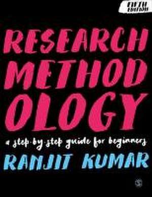 Research Methodology: A Step-by-Step Guide for Beginners de Ranjit Kumar