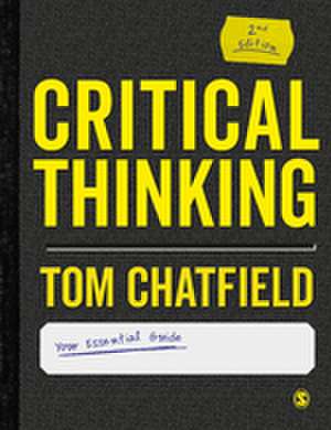 Critical Thinking: Your Guide to Effective Argument, Successful Analysis and Independent Study de Tom Chatfield