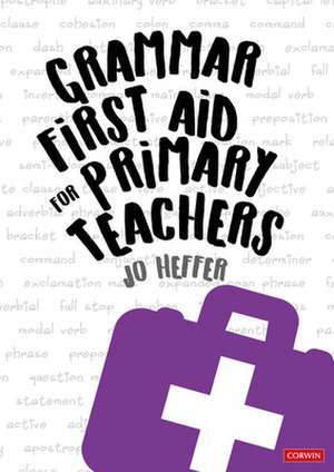 Grammar First Aid for Primary Teachers de Jo Heffer