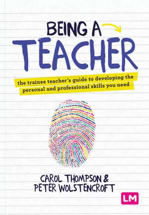 Being a Teacher: The trainee teacher's guide to developing the personal and professional skills you need de Carol Thompson