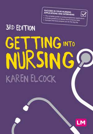 Getting into Nursing: A complete guide to applications, interviews and what it takes to be a nurse de Karen Elcock