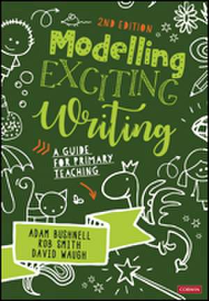 Modelling Exciting Writing: A guide for primary teaching de Adam Bushnell