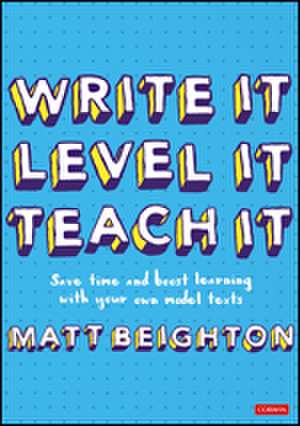 Write It. Level It. Teach It.: Save time and boost learning with your own model texts de Matt Beighton