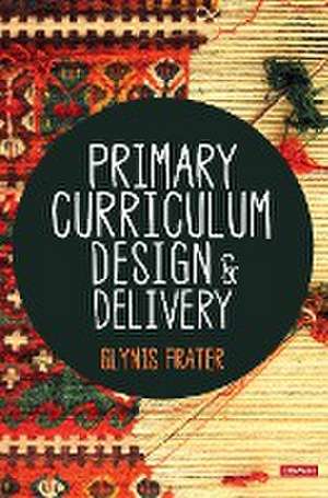 Primary Curriculum Design and Delivery de Glynis Frater