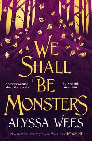 We Shall Be Monsters de Alyssa Wees