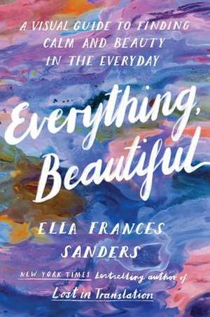 Everything, Beautiful de Ella Frances Sanders