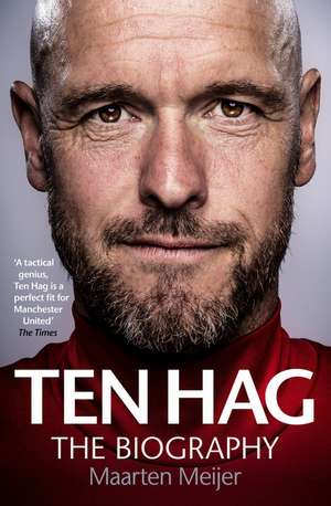 Ten Hag: The Biography de Maarten Meijer