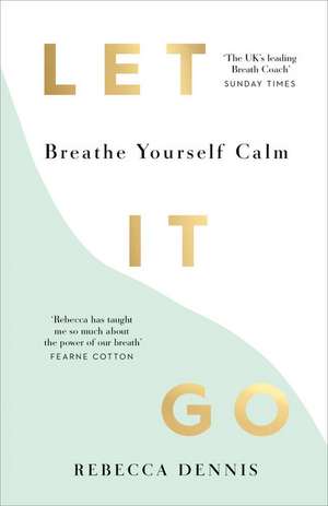 Let It Go: Breathe Yourself Calm de Rebecca Dennis