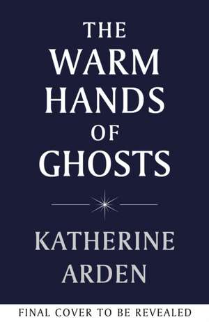 The Warm Hands of Ghosts de Katherine Arden