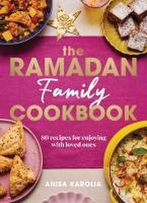 The Ramadan Family Cookbook de Anisa Karolia