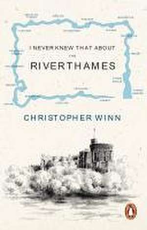 I Never Knew That About the River Thames de Christopher Winn