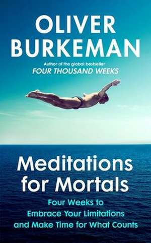 Meditations for Mortals de Oliver Burkeman