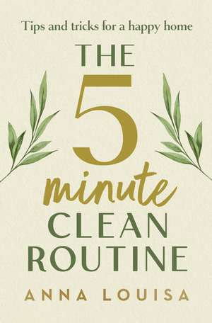 The 5 Minute Clean Routine de Anna Louisa