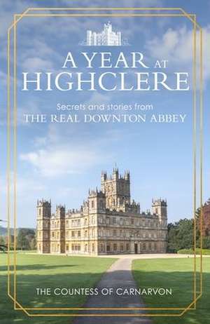 A Year At Highclere de The Countess Of Carnarvon