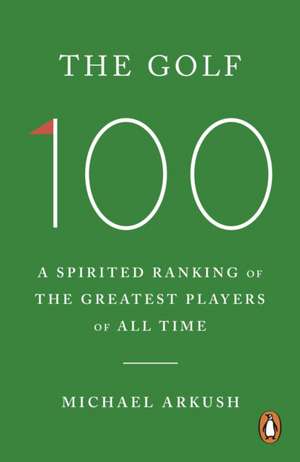 The Golf 100 de Michael Arkush