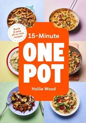 15-Minute One Pot de Hollie Wood