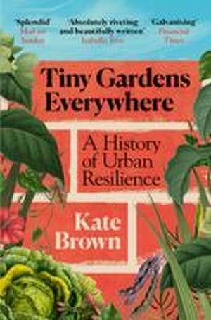 Tiny Gardens Everywhere de Kate Brown
