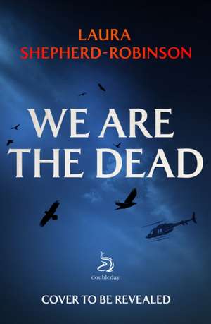We Are the Dead de Laura Shepherd-Robinson