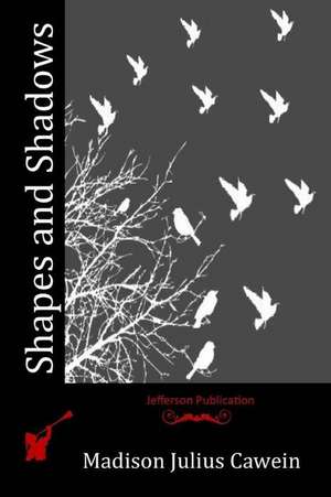 Shapes and Shadows de Madison Julius Cawein