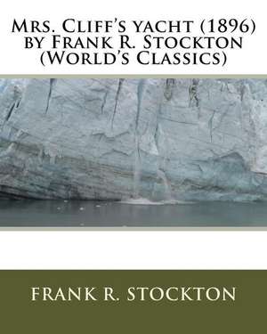 Mrs. Cliff's Yacht (1896) by Frank R. Stockton (World's Classics) de Frank R. Stockton