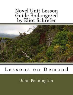 Novel Unit Lesson Guide Endangered by Eliot Schrefer de John Pennington