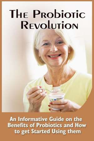 The Probiotic Revolution de Leonardo Ward