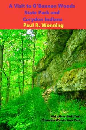 A Visit to O'Bannon Woods State Park and Corydon Indiana de Paul R. Wonning