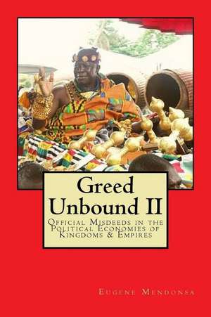 Greed Unbound II de Eugene L. Mendonsa Ph. D.