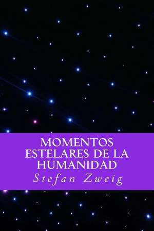 Momentos Estelares de La Humanidad (Spanish Editio) de Stefan Zweig