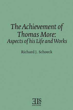 The Achievement of Thomas More de Richard J. Schoeck