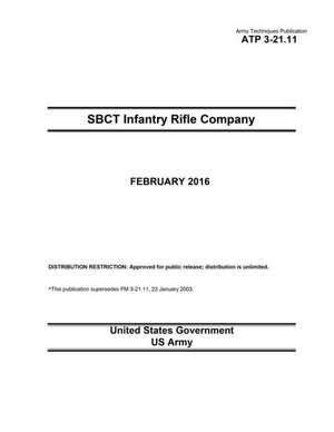 Army Techniques Publication Atp 3-21.11 Sbct Infantry Rifle Company February 2016 de United States Government Us Army