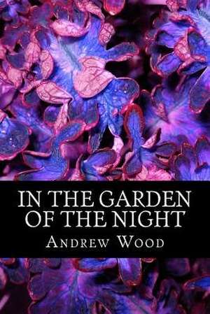 In the Garden of the Night de Andrew Wood