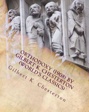 Orthodoxy (1908) by Gilbert K. Chesterton (World's Classics) de G. K. Chesterton