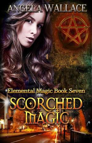 Scorched Magic de Angela Wallace