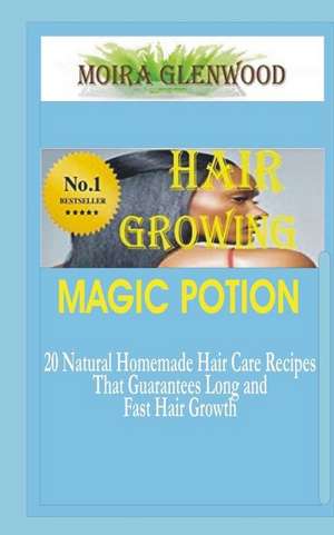 Hair Growing Magic Potion de Moira Glenwood