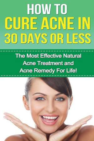 How to Cure Acne in 30 Days or Less de Paul Mathers