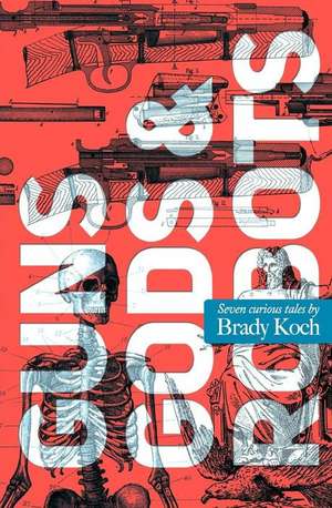 Guns, Gods & Robots de Brady Koch