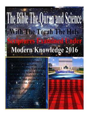 The Bible the Quran and Science with the Torah the Holy Scriptures Examined Under Modern Knowledge 2016 de Dr Zakir Naik