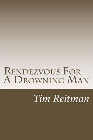 Rendezvous for a Drowning Man de MR Tim Reitman