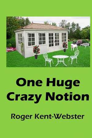 One Huge Crazy Notion de MR Roger St John Kent-Webster