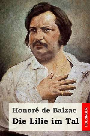 Die Lilie Im Tal de Honore De Balzac