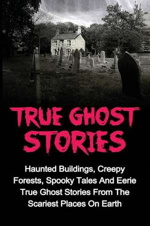 True Ghost Stories de Jason Keeler