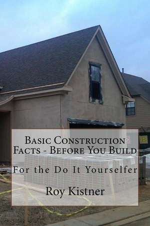 Basic Construction Facts - Before You Build de Roy Kistner