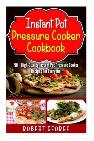 Instant Pot Pressure Cooker Cookbook de Robert George