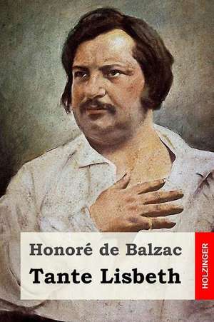 Tante Lisbeth de Honore De Balzac