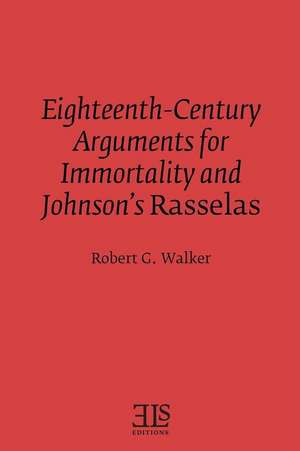 Eighteenth-Century Arguments for Immortality and Johnson's Rasselas de Robert G. Walker